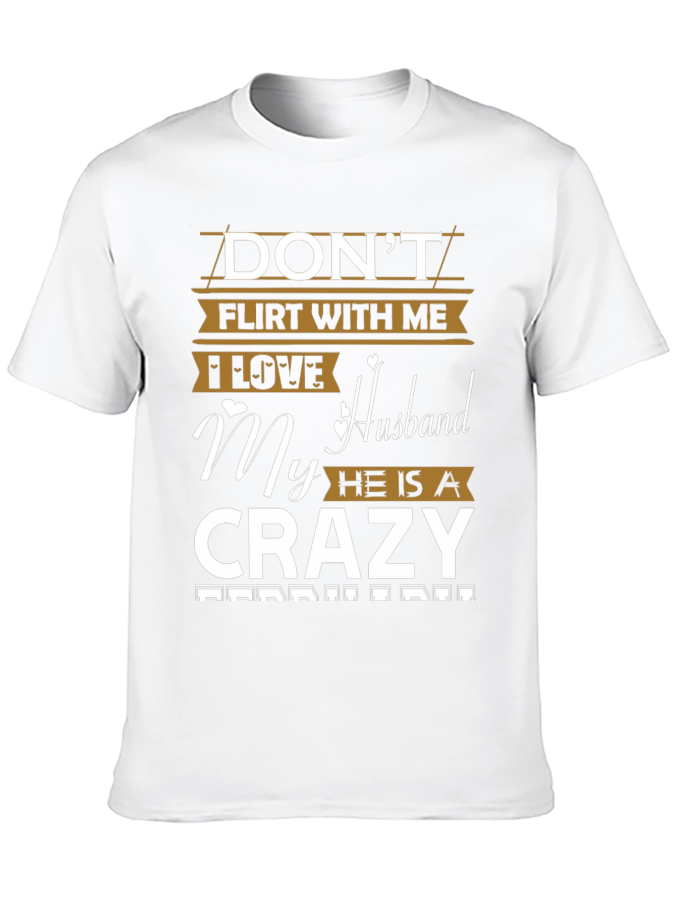 Dont Flirt Husband Crazy Funny Graphic Tee