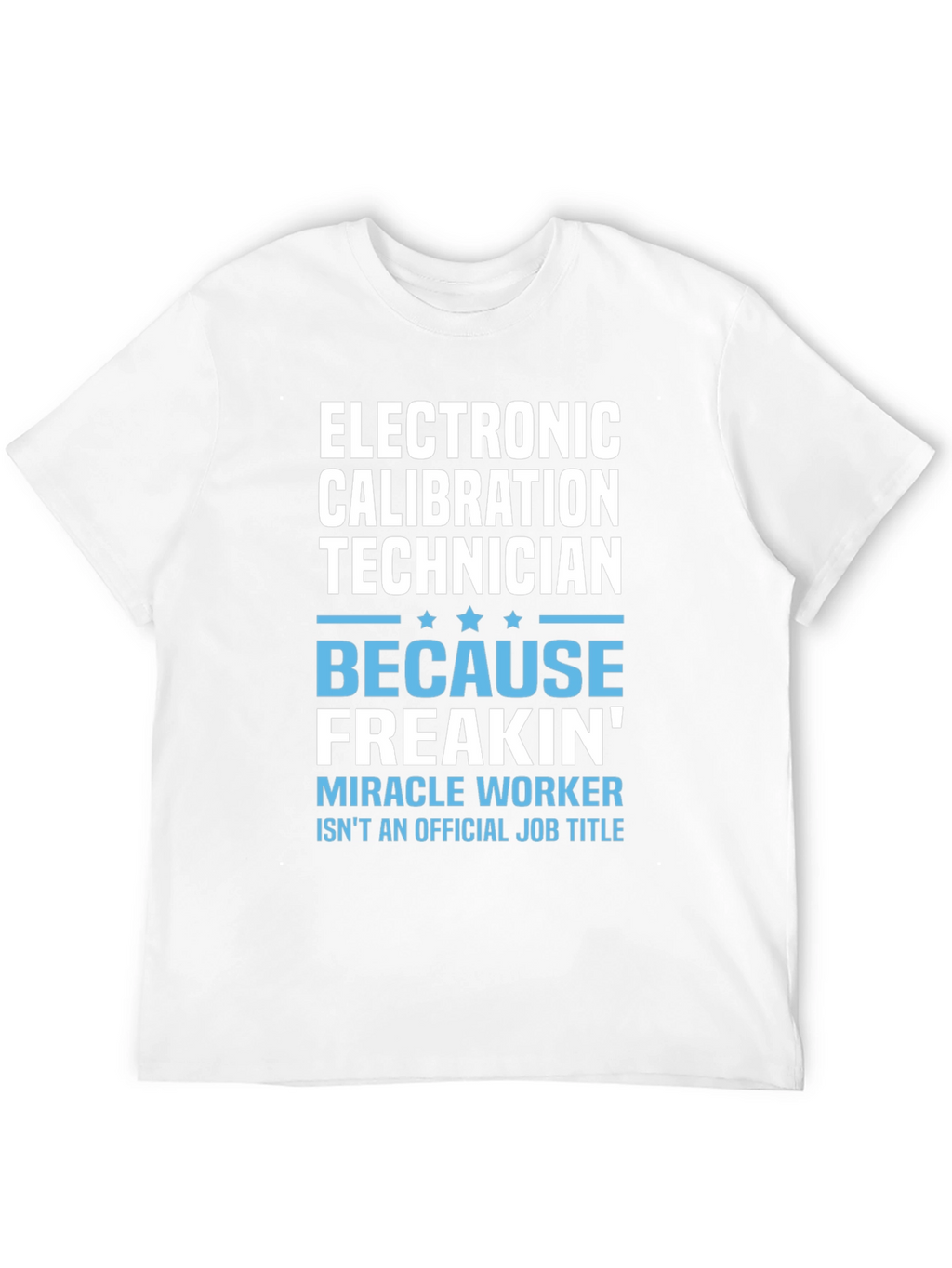 Electronic Calibration Technician Funny T-Shirt