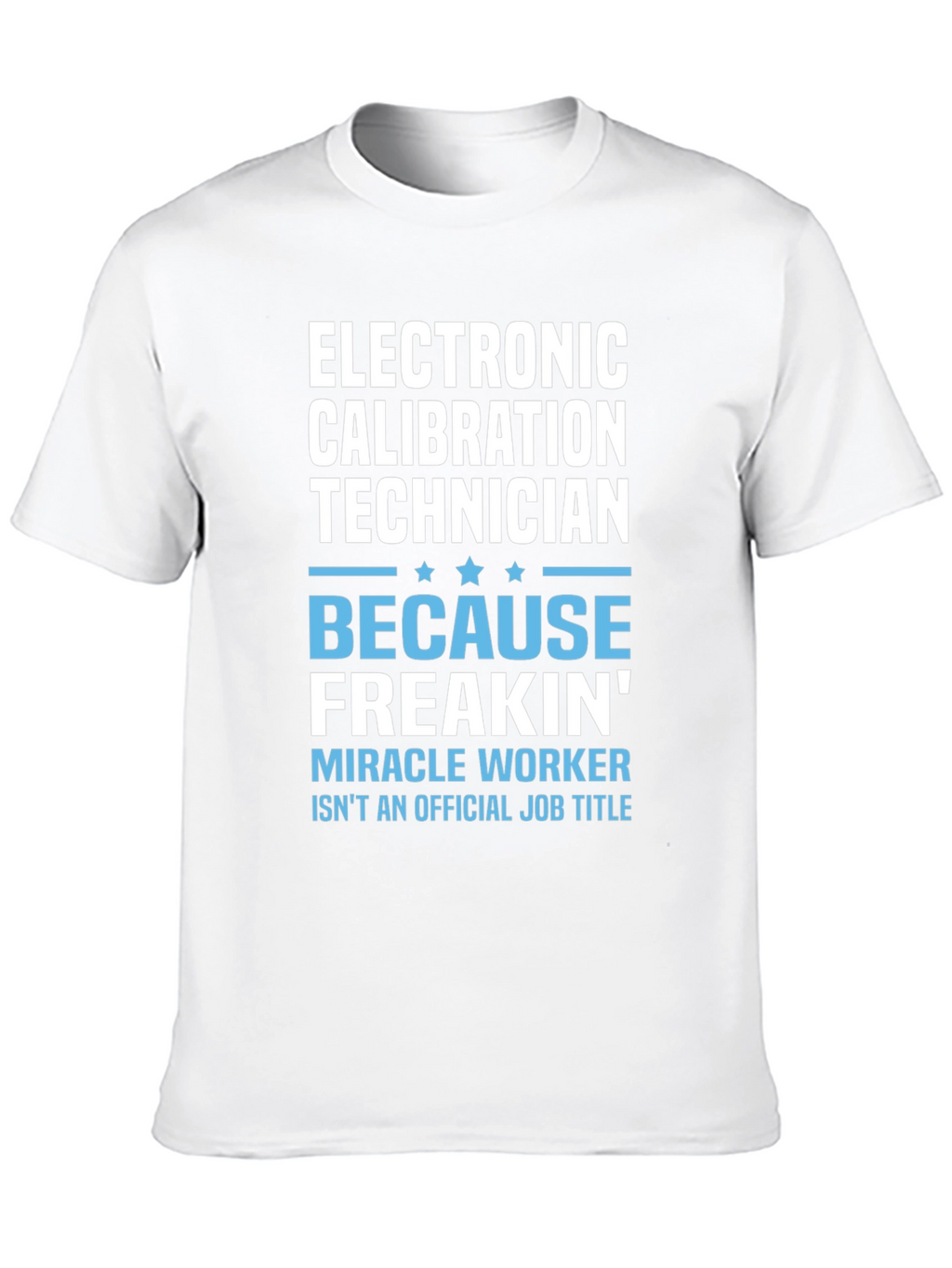 Electronic Calibration Technician Funny T-Shirt