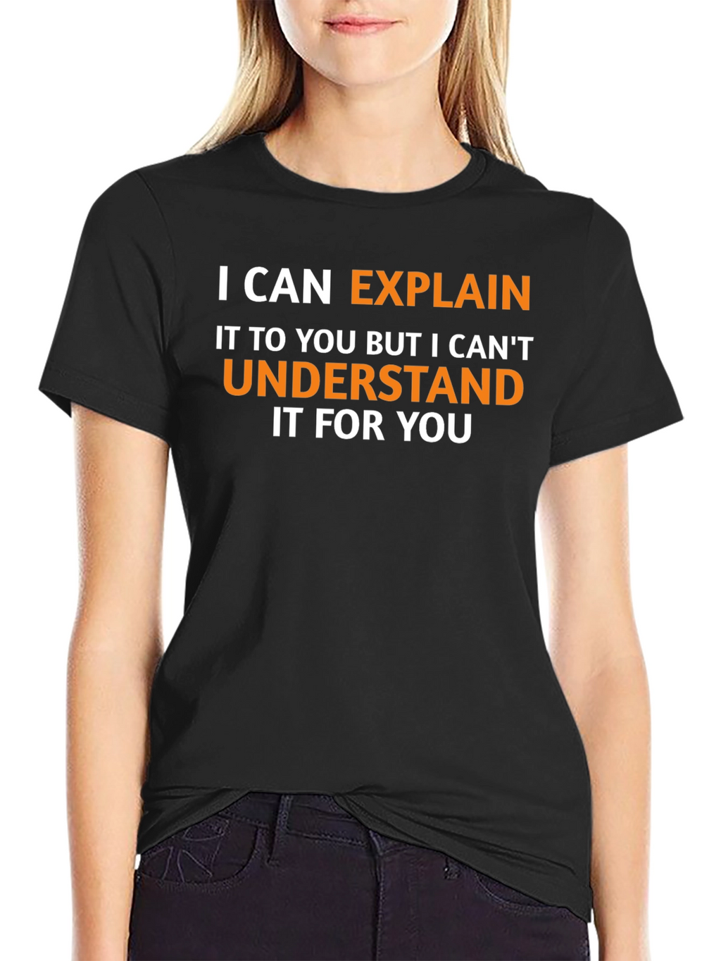 Explain Not Understand - Funny Graphic Tee