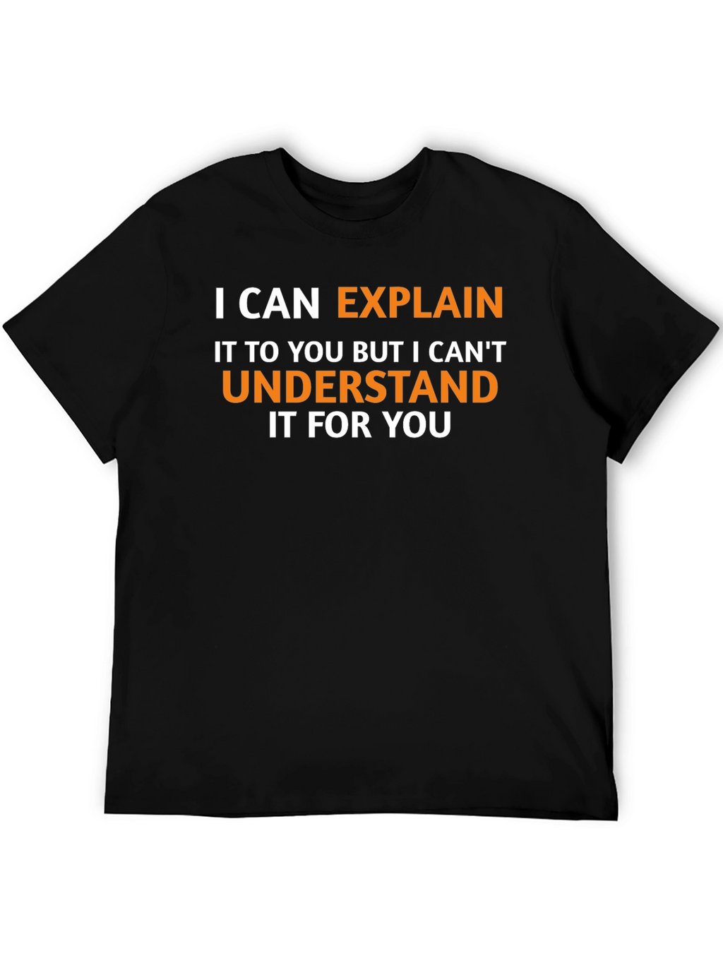 Explain Not Understand - Funny Graphic Tee