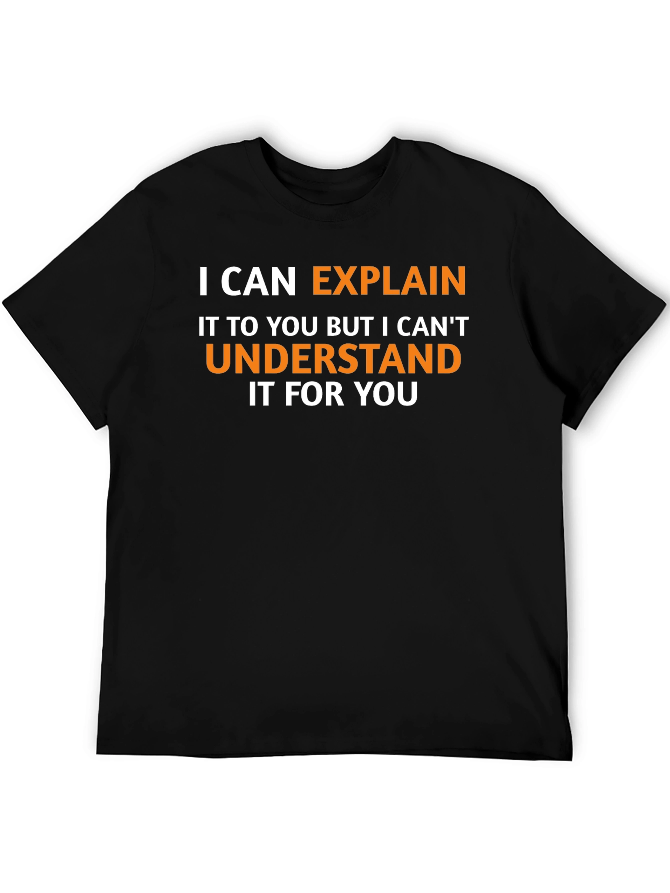 Explain Not Understand - Funny Graphic Tee