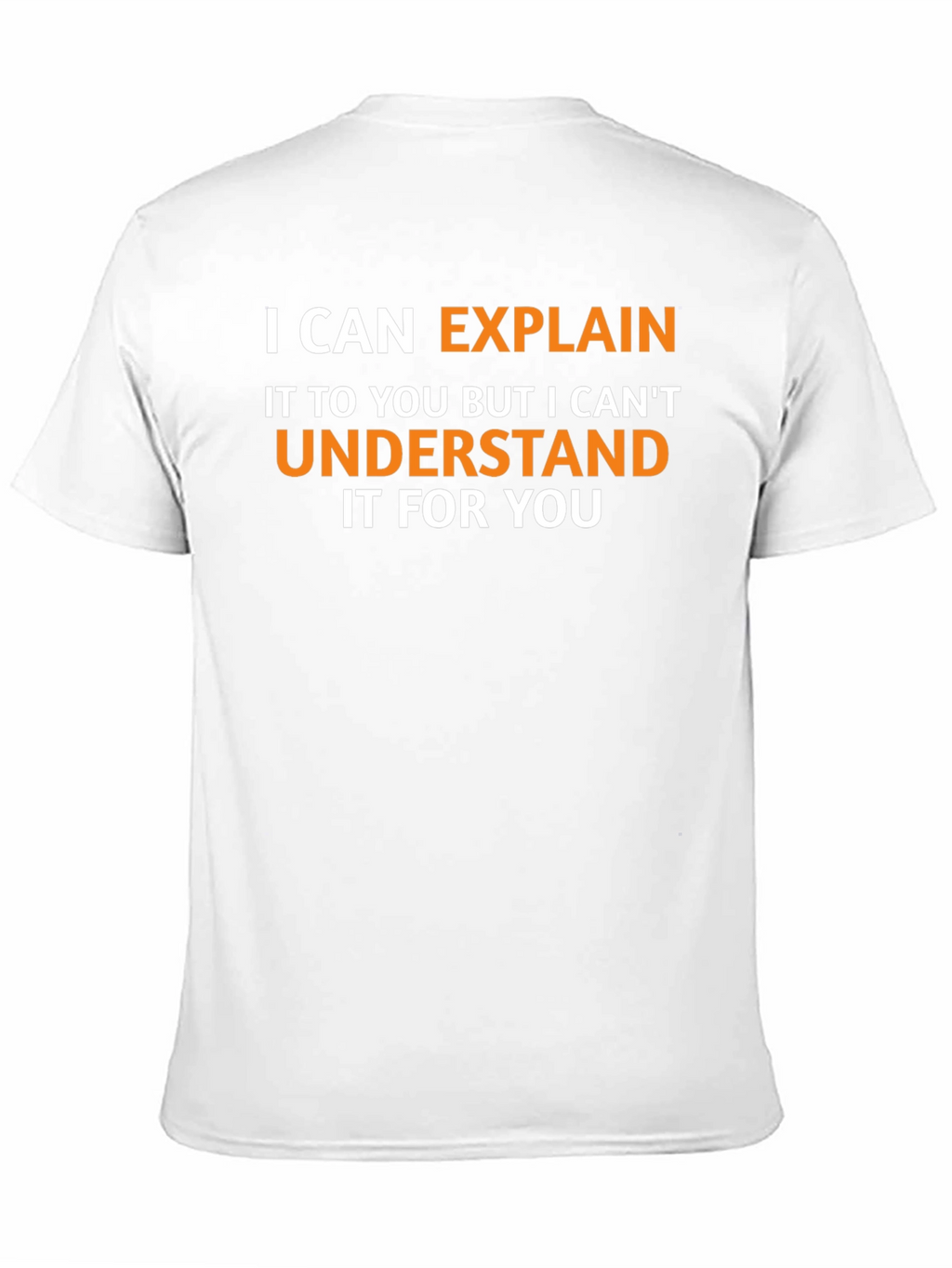 Explain Not Understand - Funny Graphic Tee