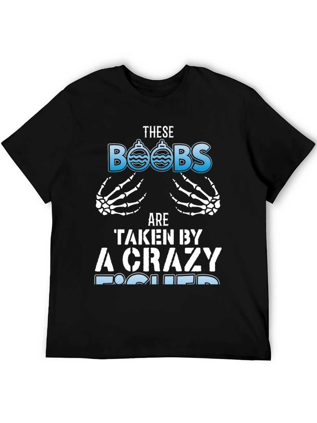 Crazy Fisher T-Shirt: These BOOBS Are Taken