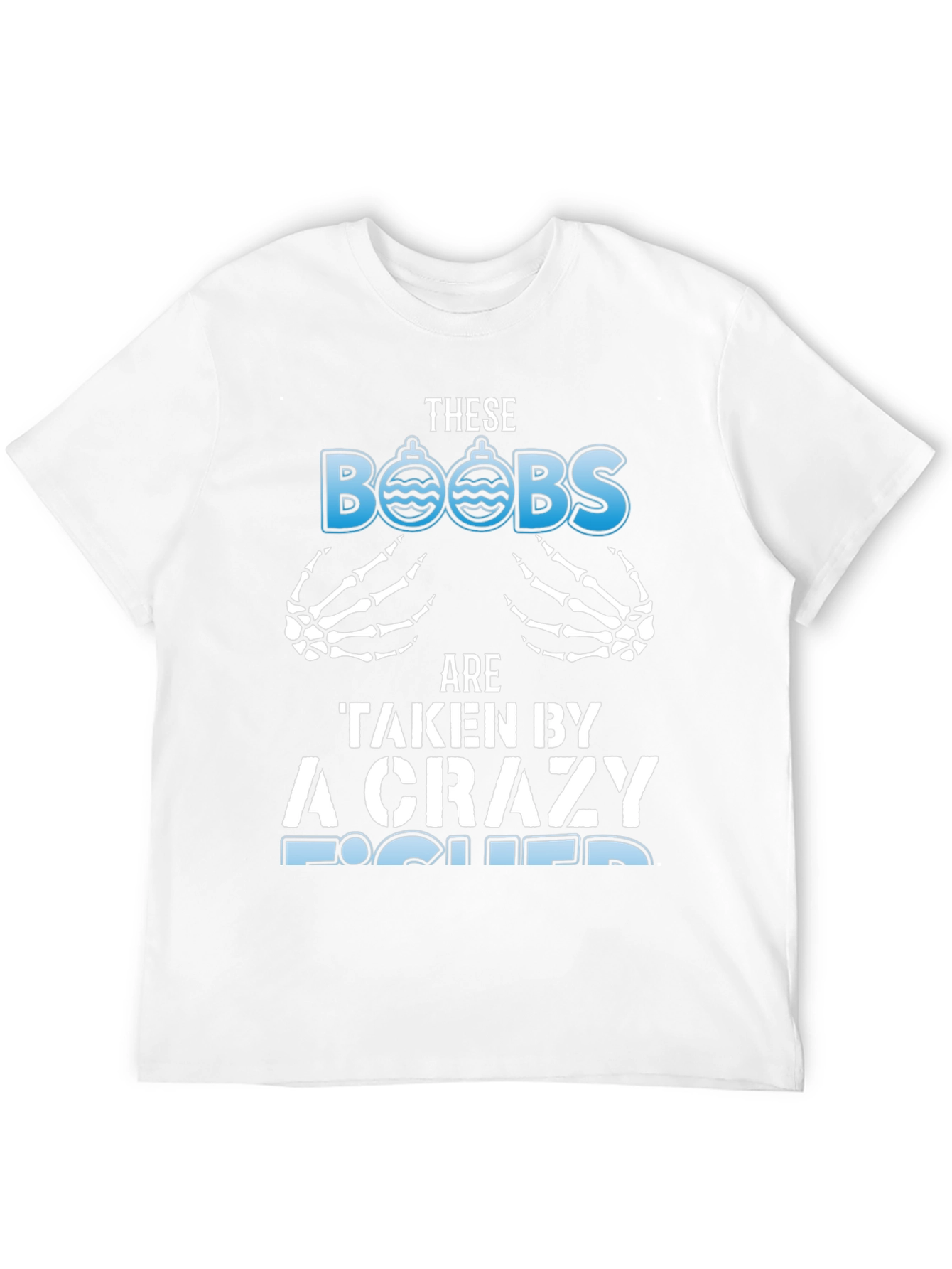 Crazy Fisher T-Shirt: These BOOBS Are Taken