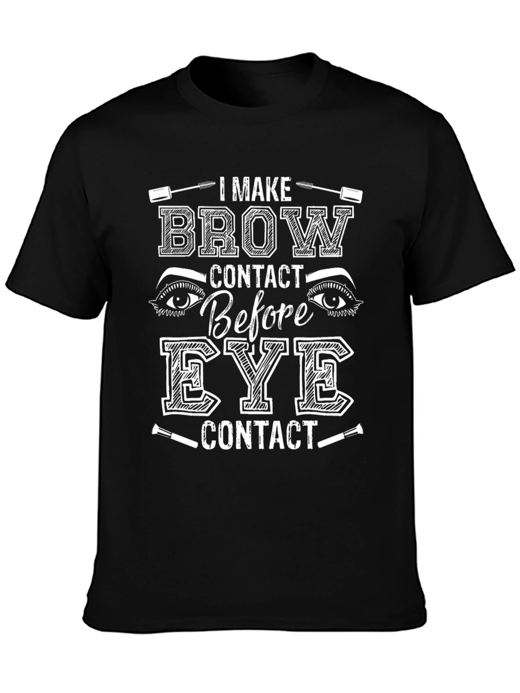 I Make Brow Contact T-Shirt