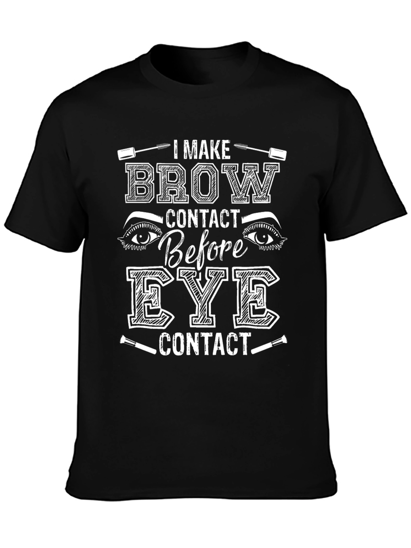 I Make Brow Contact T-Shirt