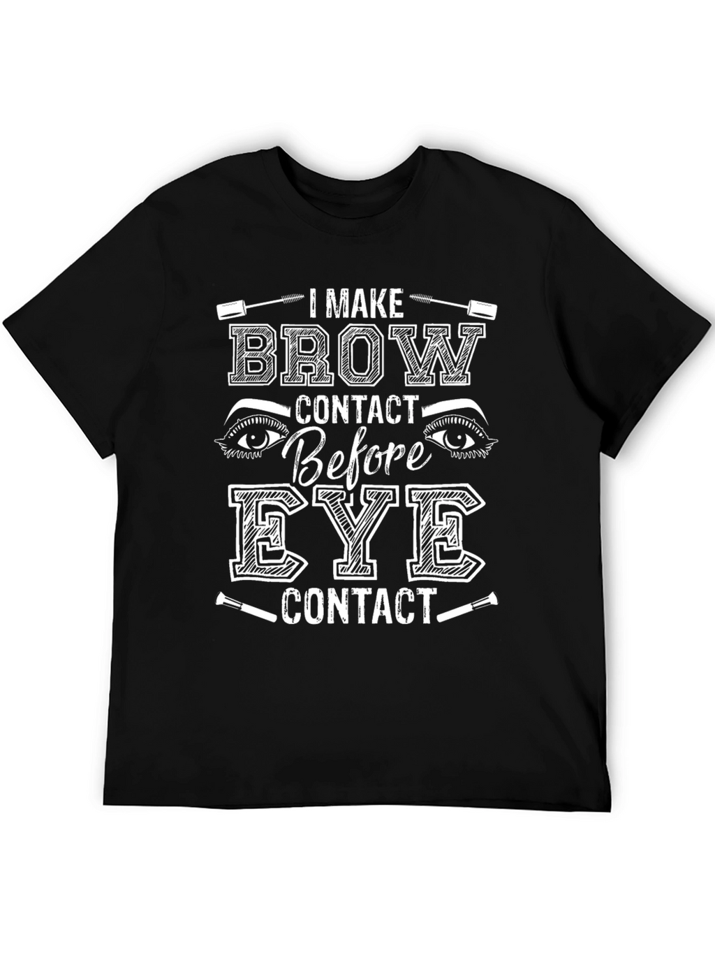 I Make Brow Contact T-Shirt