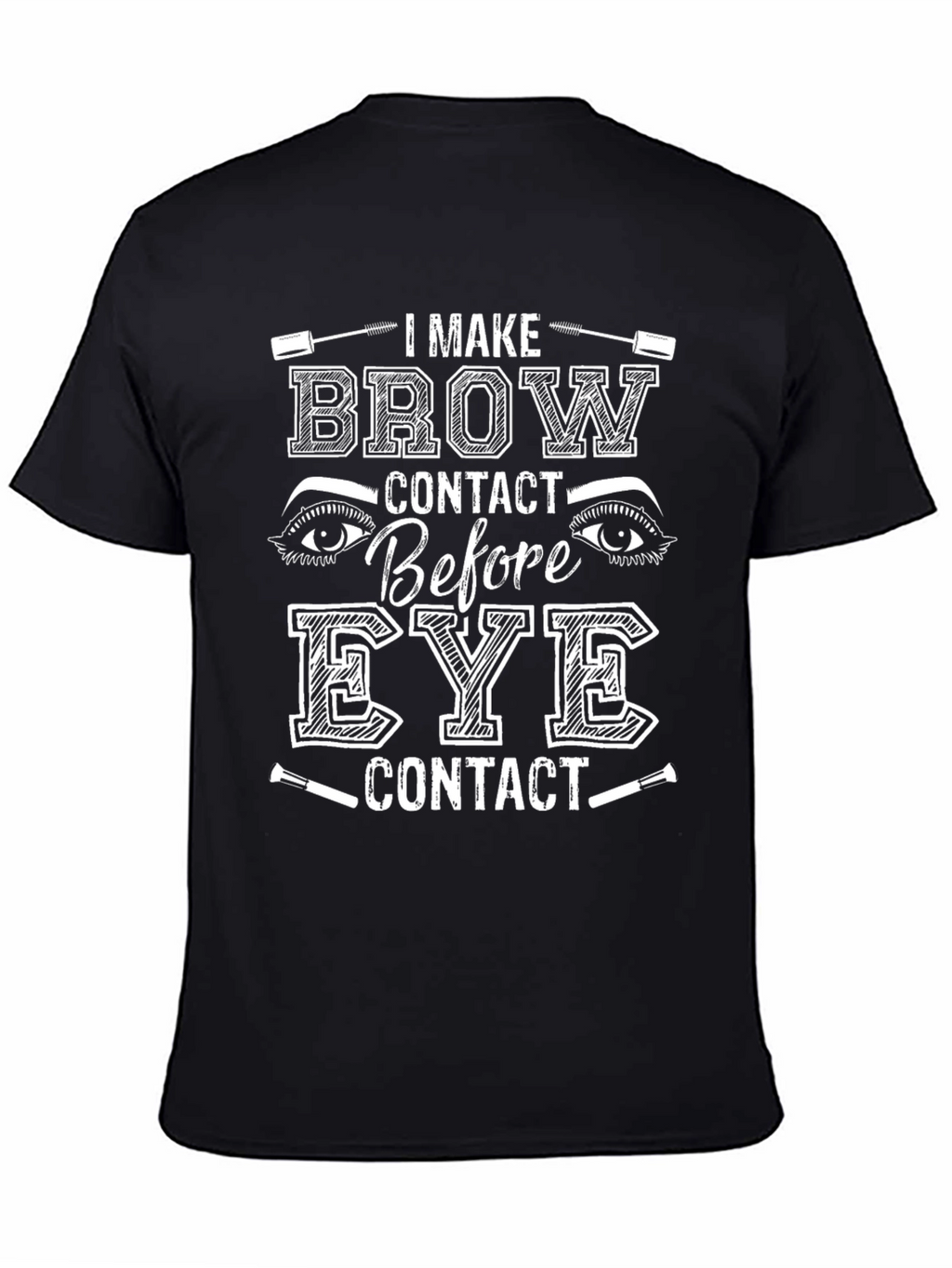 I Make Brow Contact T-Shirt