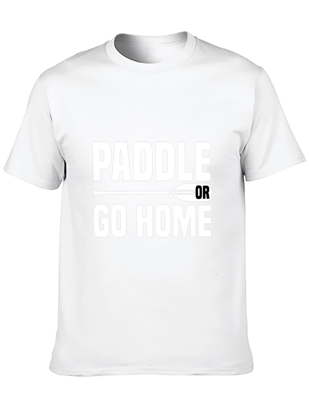 Paddle or Go Home Graphic T-Shirt