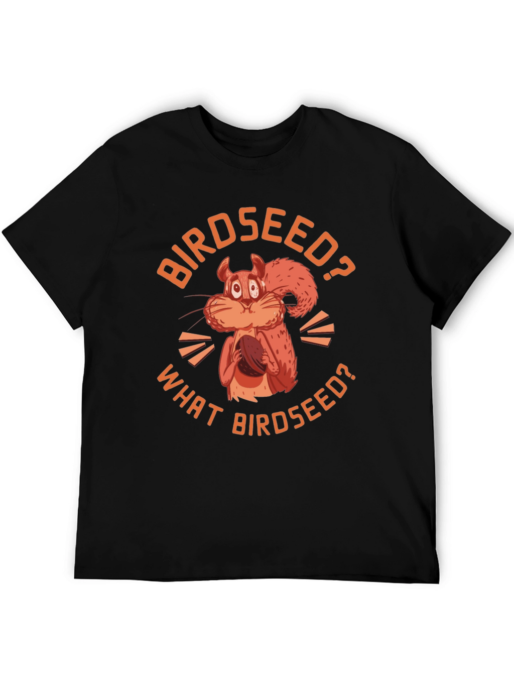 Birdseed? Funny Squirrel Graphic T-Shirt