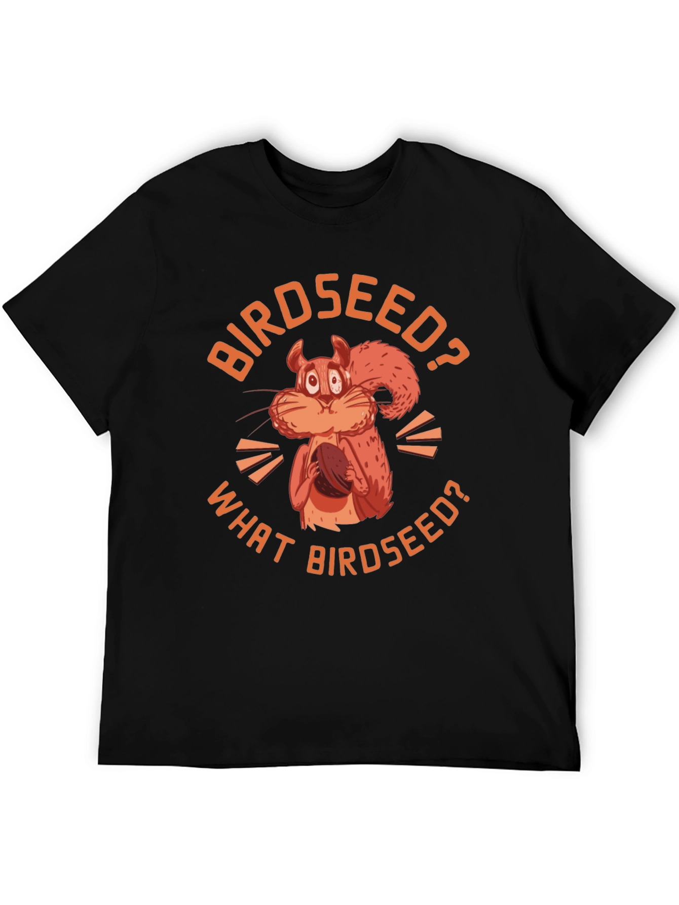 Birdseed? Funny Squirrel Graphic T-Shirt