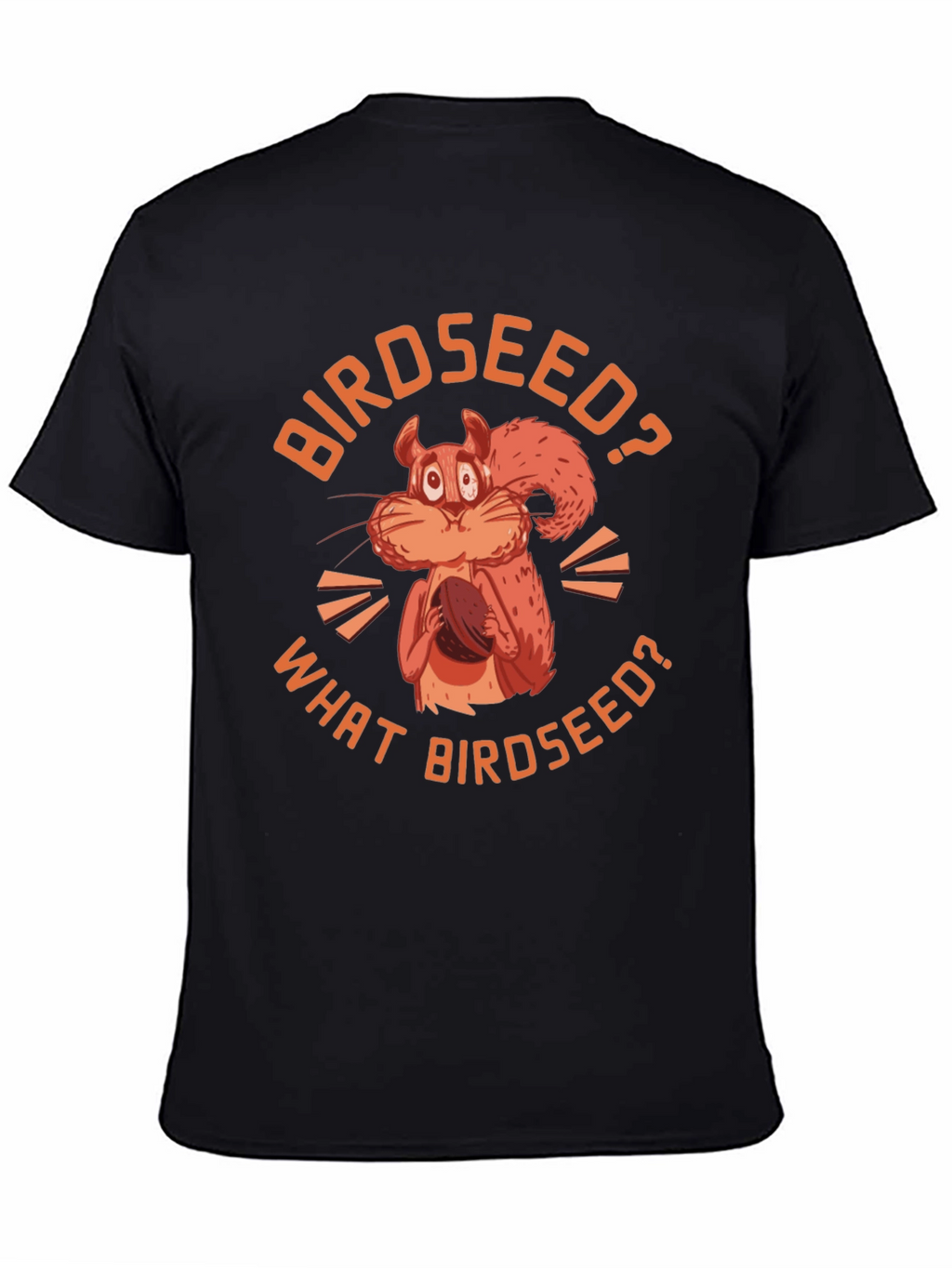 Birdseed? Funny Squirrel Graphic T-Shirt