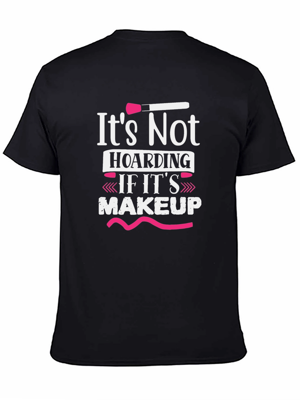 Makeup Lover T-Shirt - Its Not Hoarding