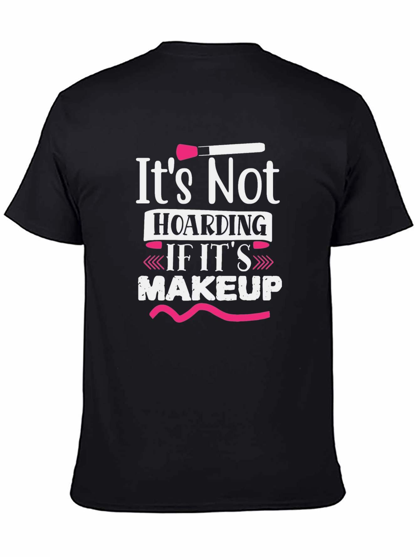 Makeup Lover T-Shirt - Its Not Hoarding