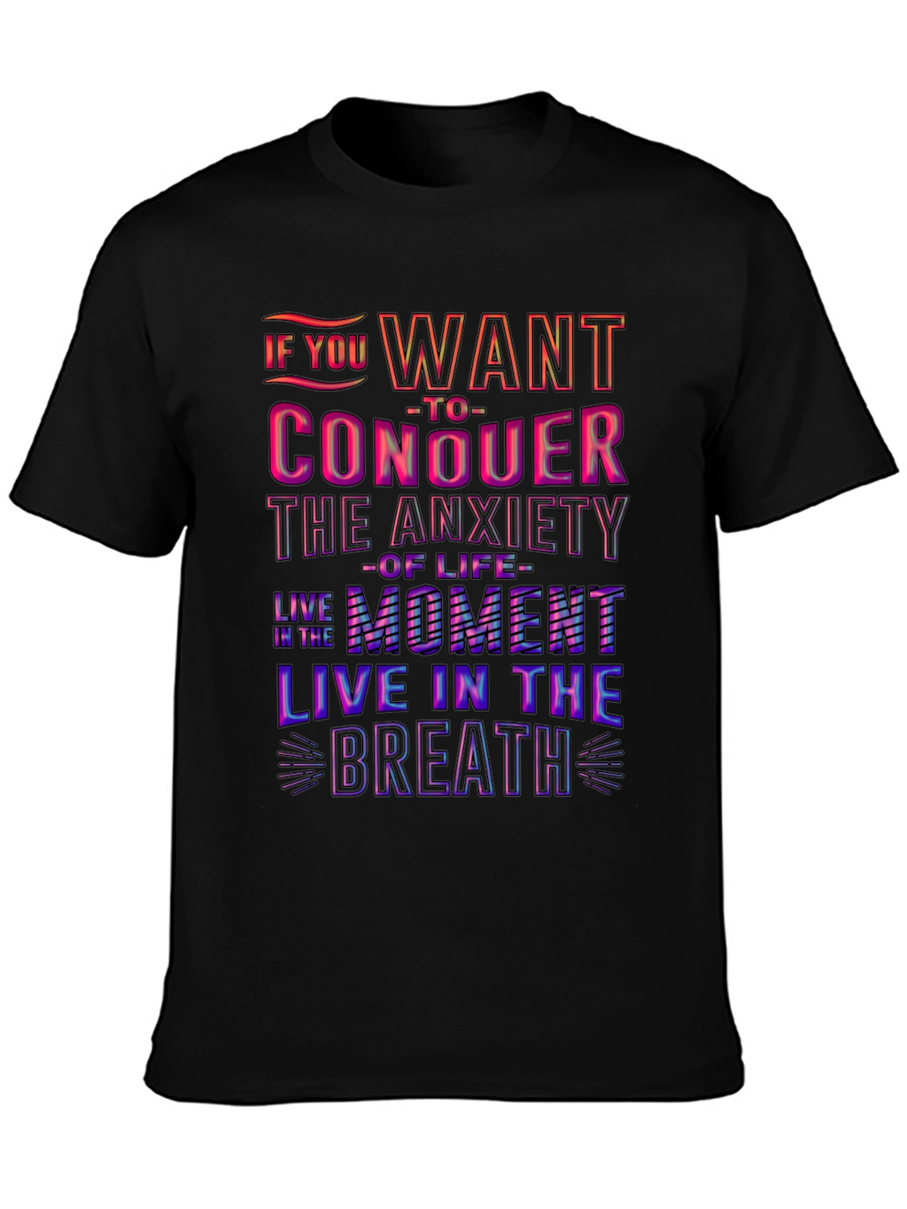 Conquer Anxiety T-Shirt: Live in the Moment