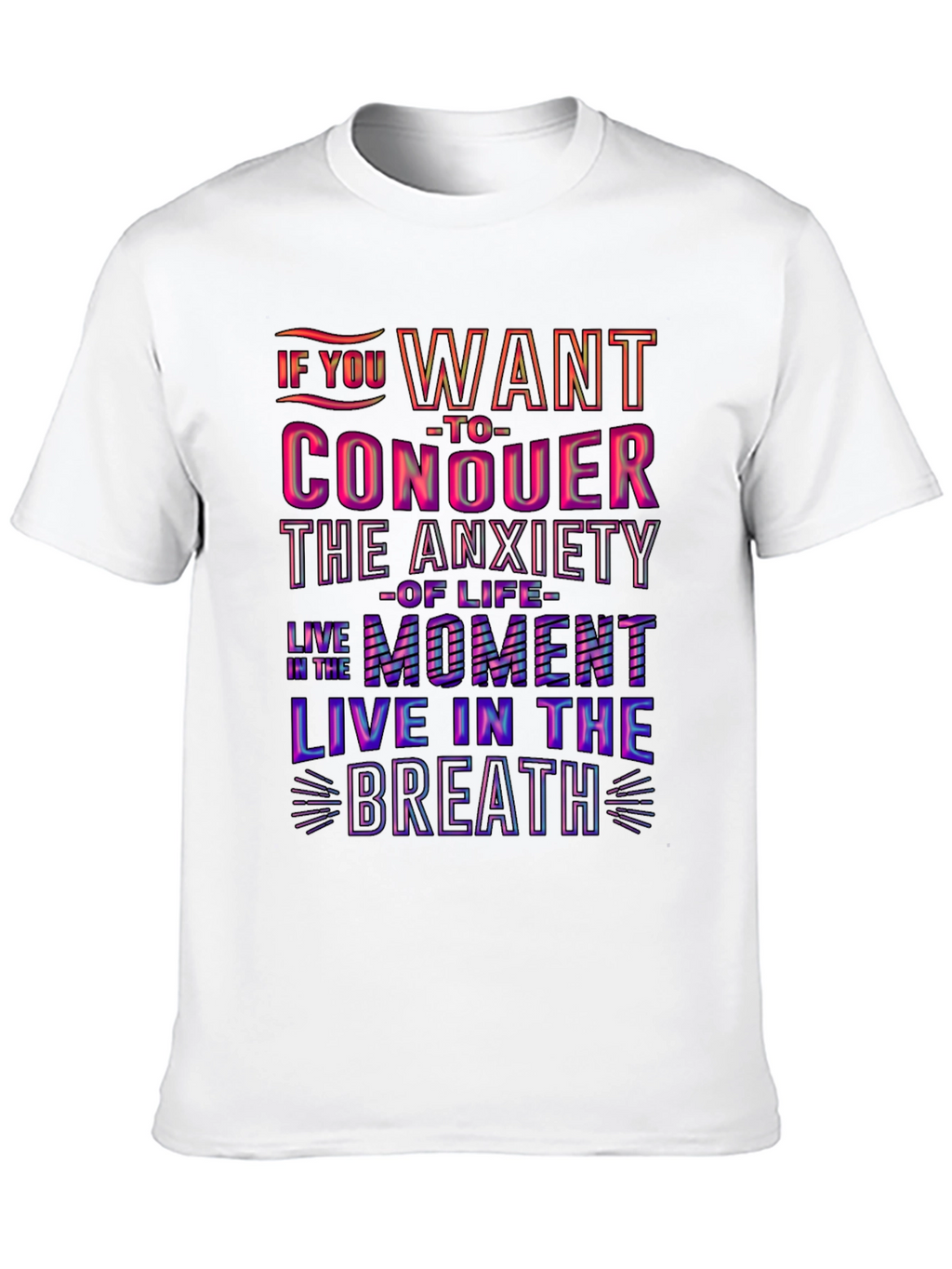 Conquer Anxiety T-Shirt: Live in the Moment