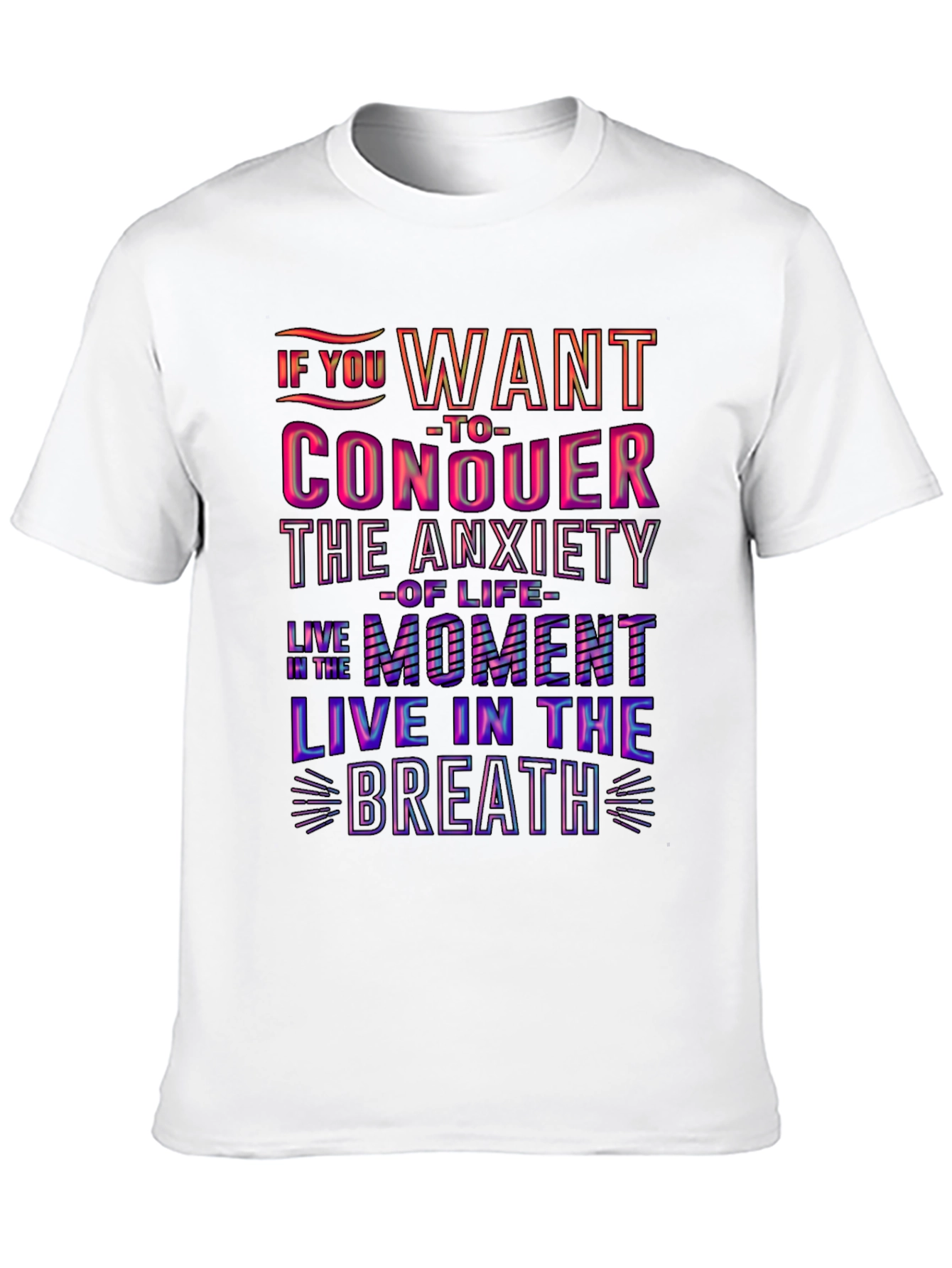 Conquer Anxiety T-Shirt: Live in the Moment