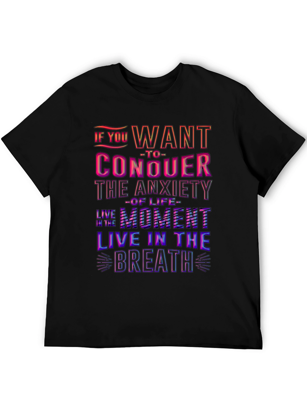 Conquer Anxiety T-Shirt: Live in the Moment