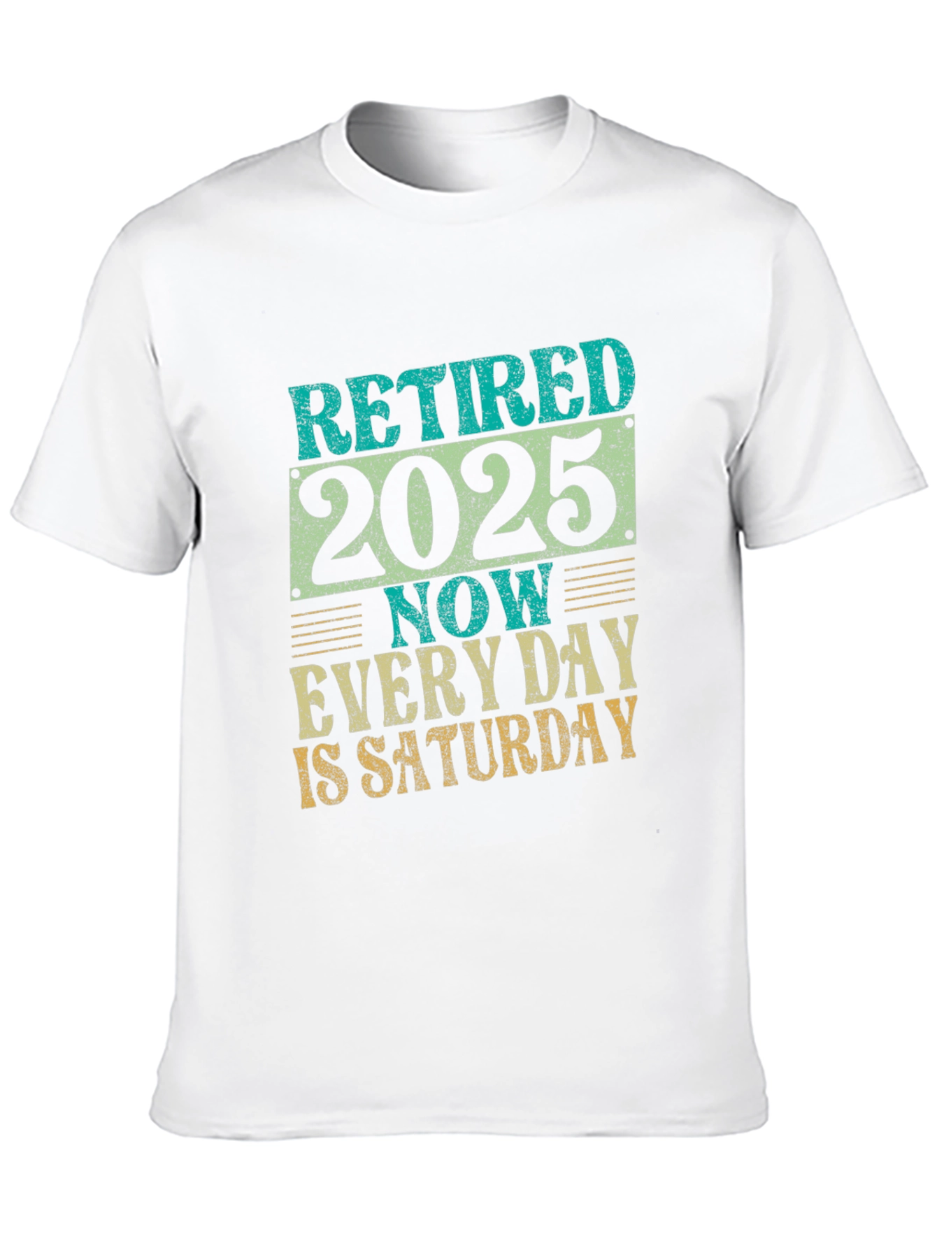 Retired 2025 T-Shirt - Every Day is Saturday!