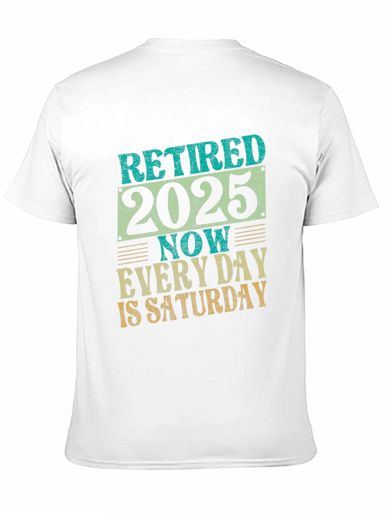 Retired 2025 T-Shirt - Every Day is Saturday!