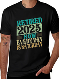 Retired 2025 T-Shirt - Every Day is Saturday!