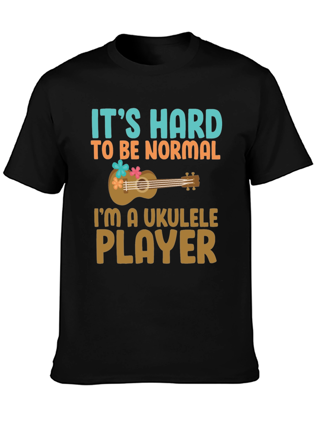 Its Hard to Be Normal Ukulele Player Graphic Tee