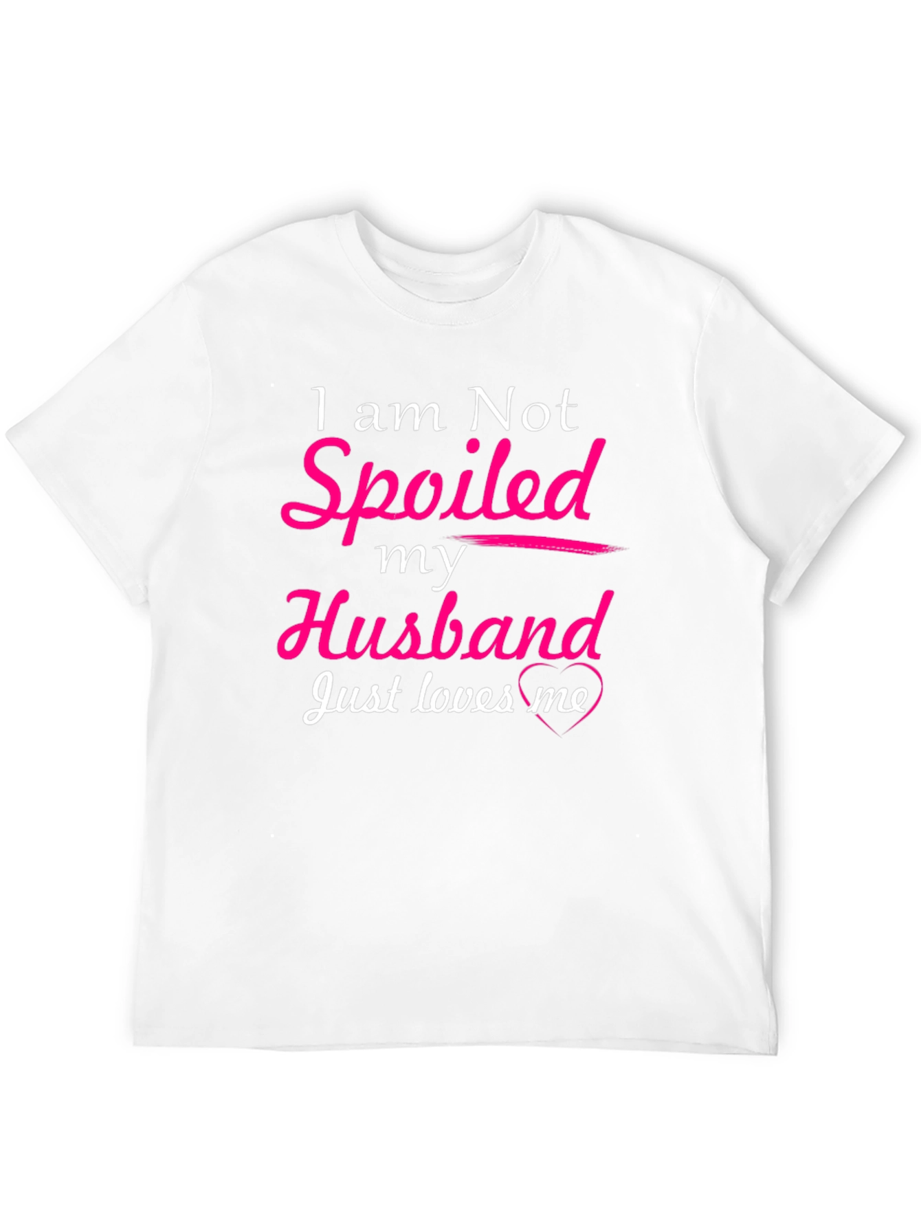 I am Not Spoiled Husband Loves Me T-Shirt