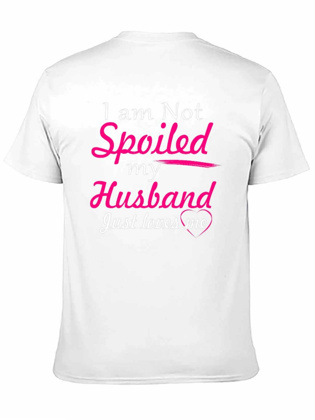I am Not Spoiled Husband Loves Me T-Shirt