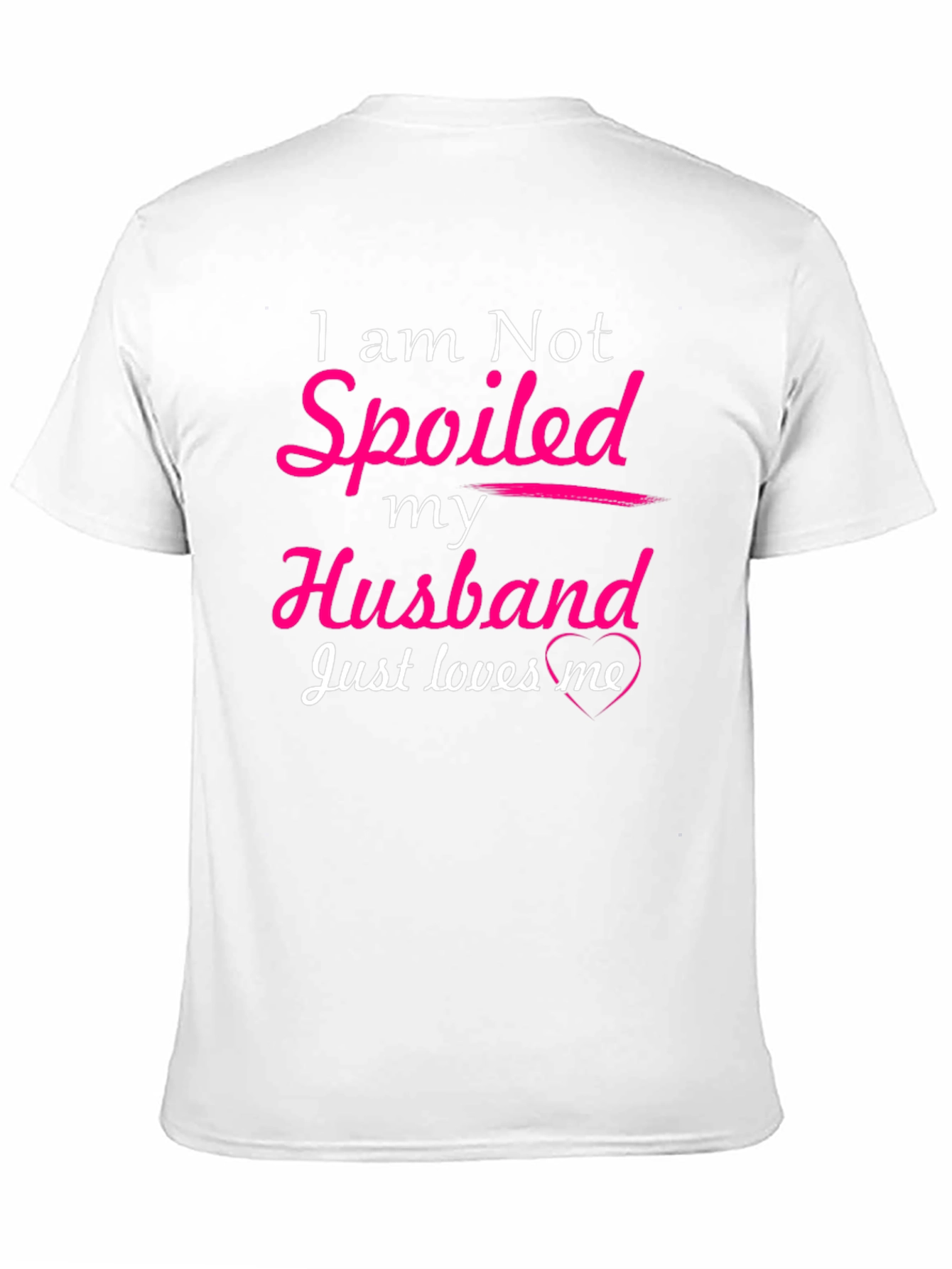 I am Not Spoiled Husband Loves Me T-Shirt