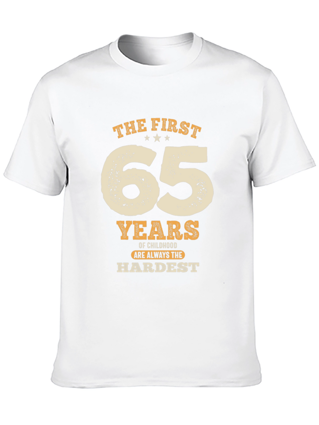 Funny 65th Birthday T-Shirt: Hardest Years