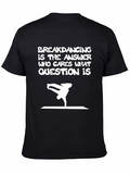 Breakdancing is the Answer Graphic Tee