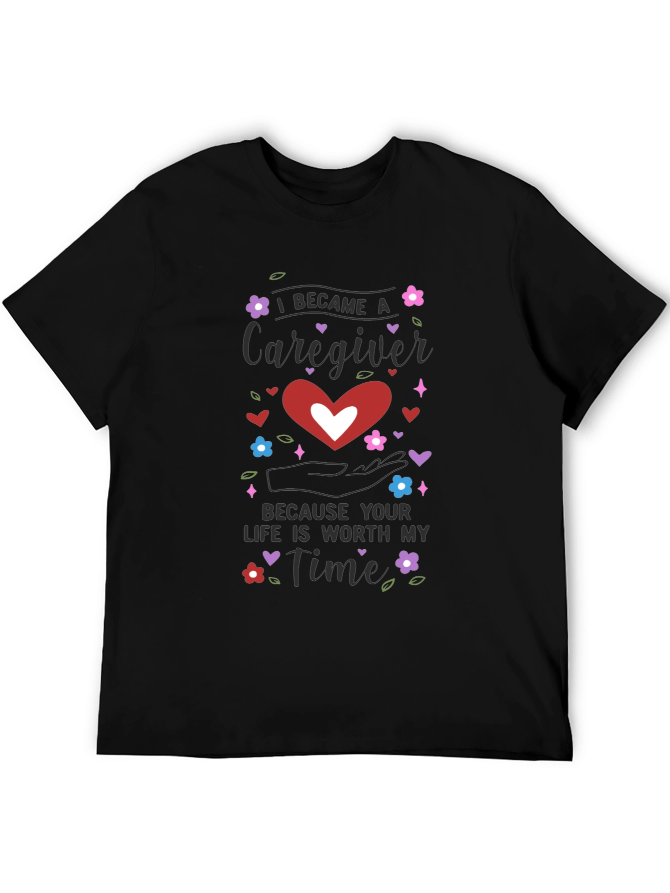 Caregiver Appreciation T-Shirt - Life is Worth My Time