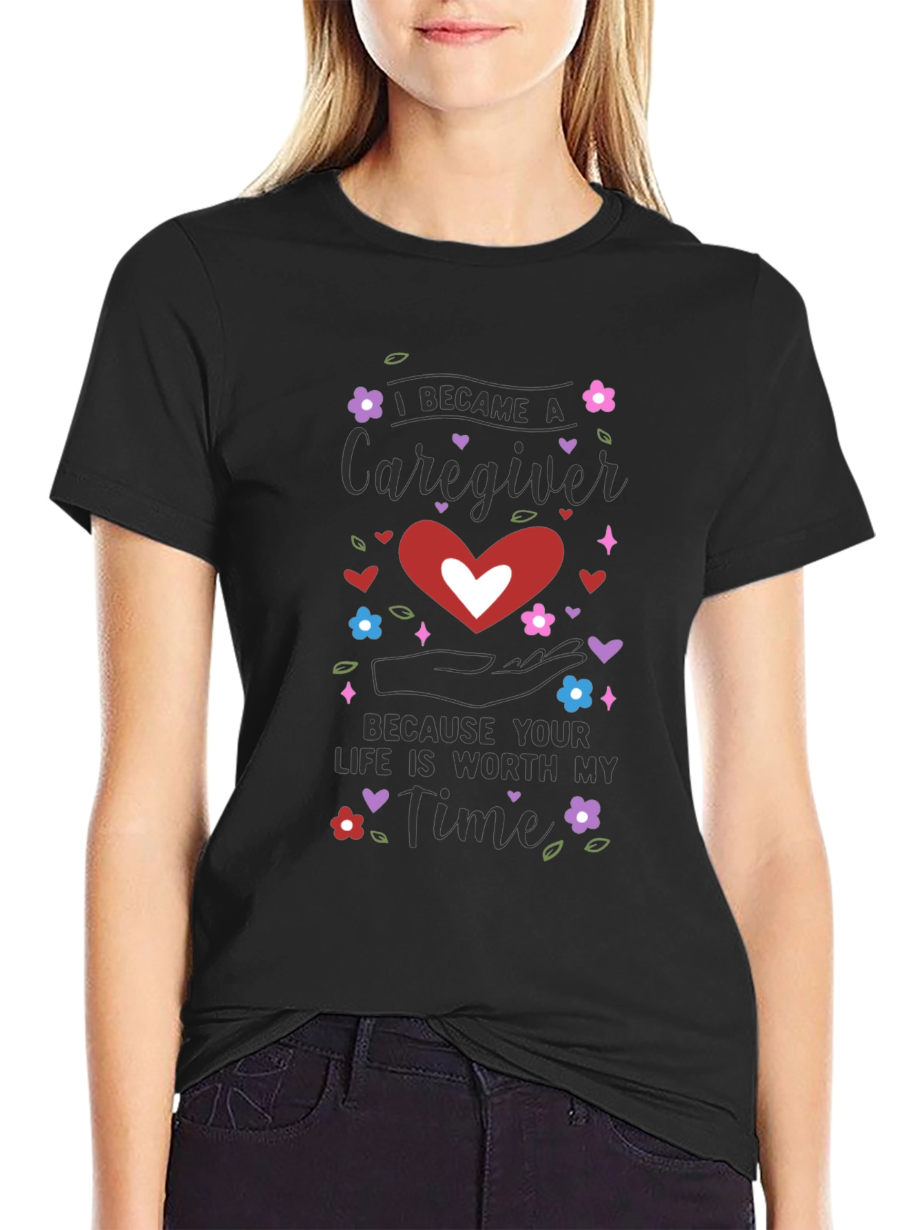 Caregiver Appreciation T-Shirt - Life is Worth My Time