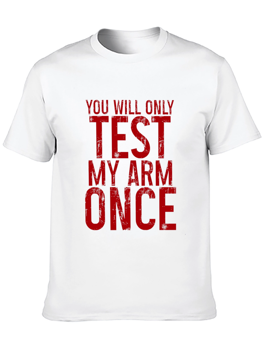 Test My Arm Once Graphic T-Shirt