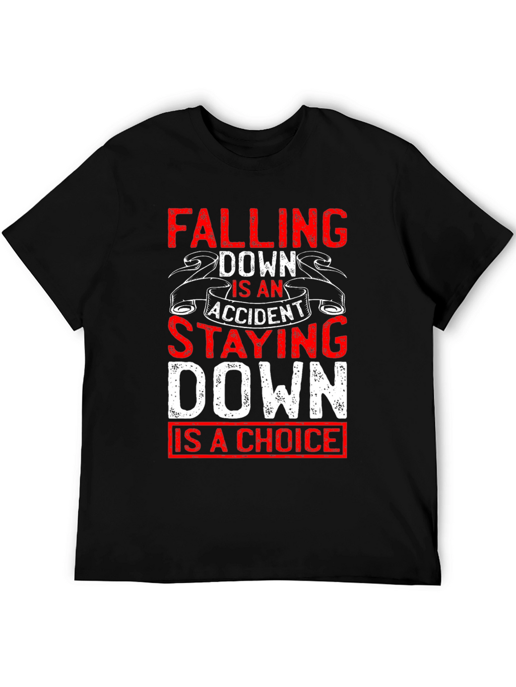 Motivational T-Shirt: Falling Down Staying Down Choice Tee