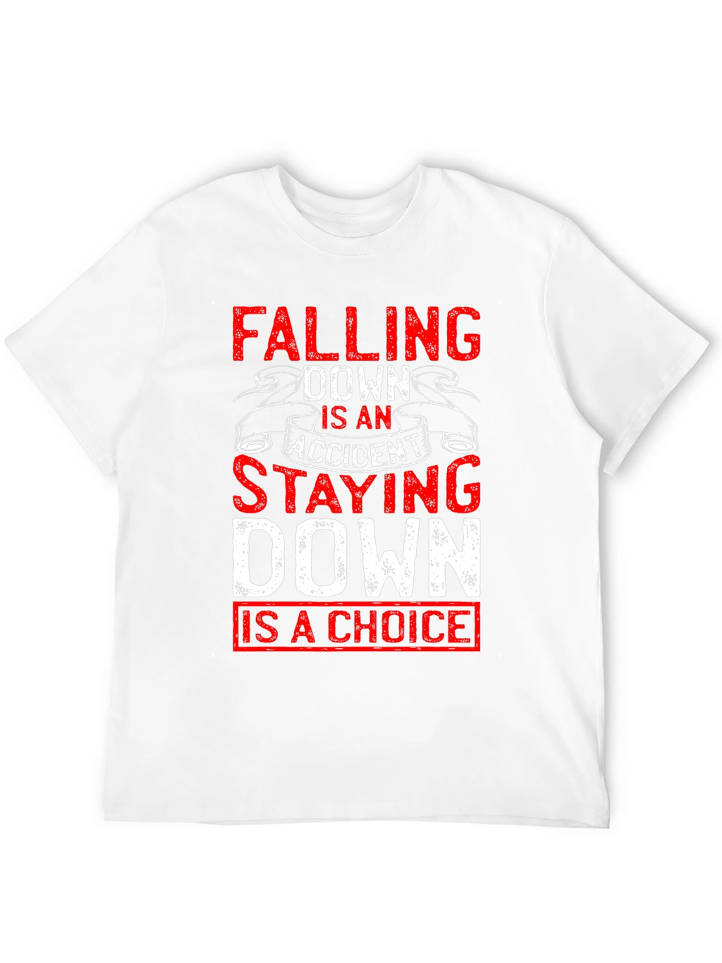 Motivational T-Shirt: Falling Down Staying Down Choice Tee