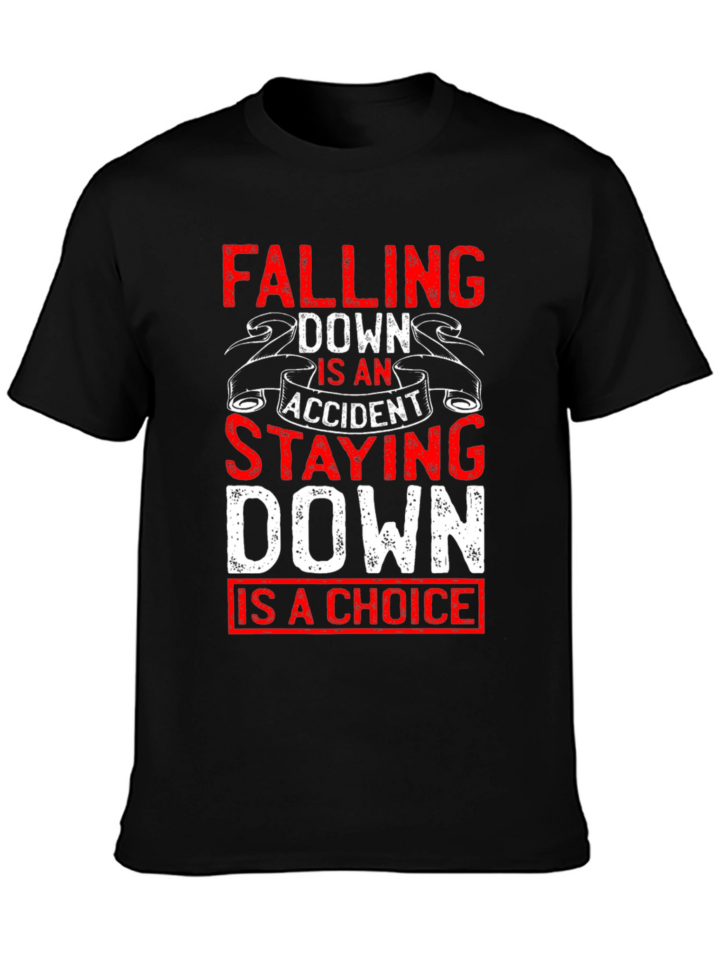 Motivational T-Shirt: Falling Down Staying Down Choice Tee