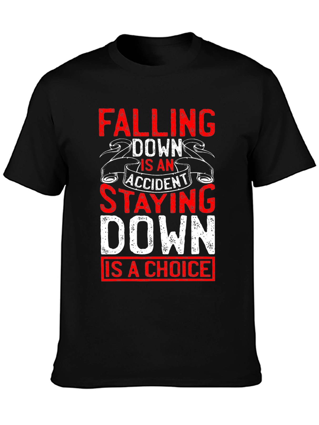 Motivational T-Shirt: Falling Down Staying Down Choice Tee