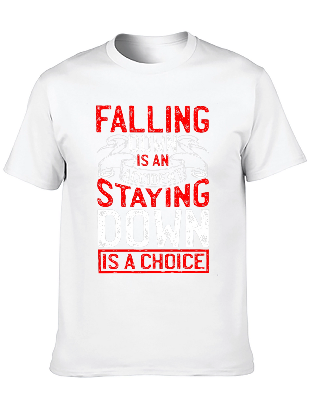 Motivational T-Shirt: Falling Down Staying Down Choice Tee