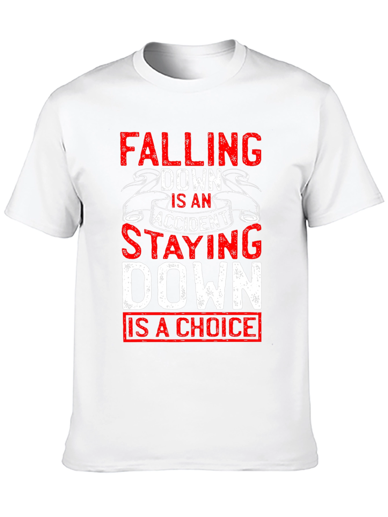 Motivational T-Shirt: Falling Down Staying Down Choice Tee