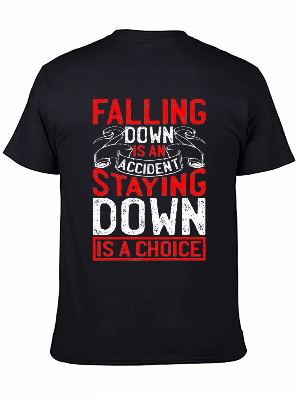 Motivational T-Shirt: Falling Down Staying Down Choice Tee