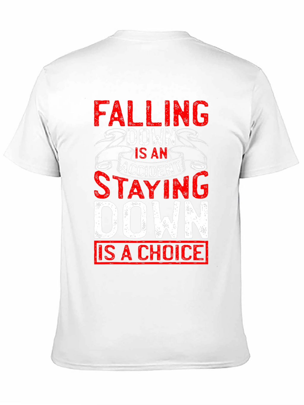Motivational T-Shirt: Falling Down Staying Down Choice Tee