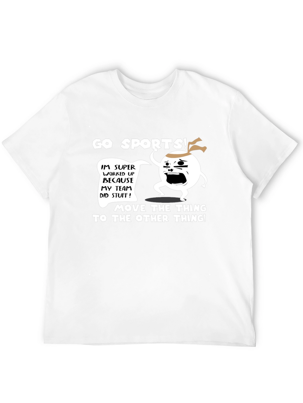 Go Sports! T-Shirt - Funny Team Fan Apparel