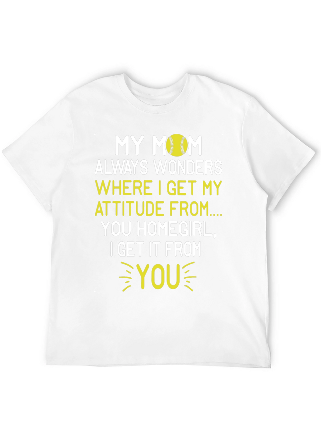 My Mom Attitude Softball T-Shirt - Homegirl Tee