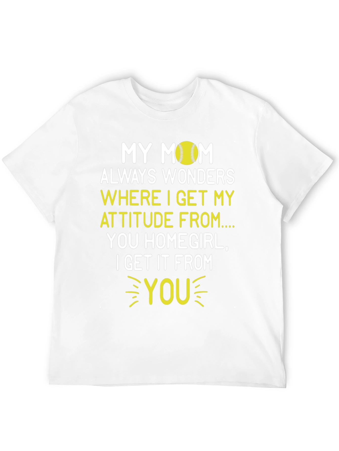 My Mom Attitude Softball T-Shirt - Homegirl Tee