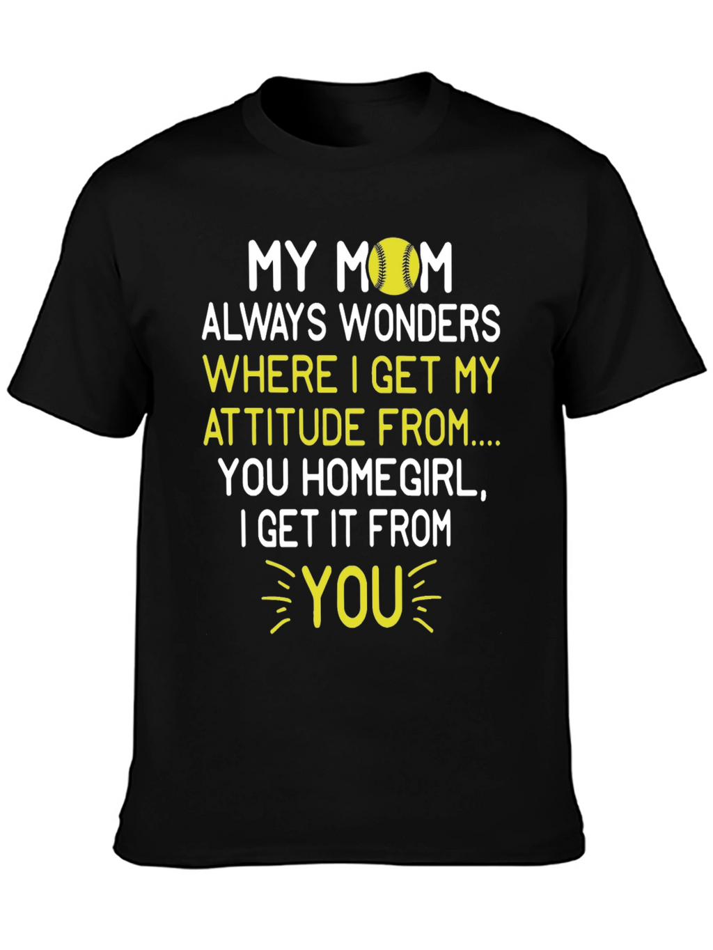 My Mom Attitude Softball T-Shirt - Homegirl Tee
