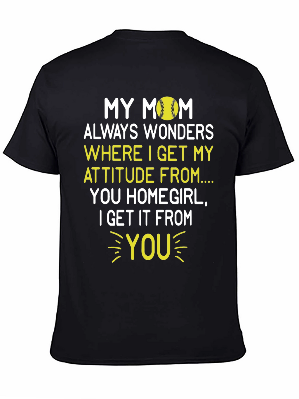 My Mom Attitude Softball T-Shirt - Homegirl Tee