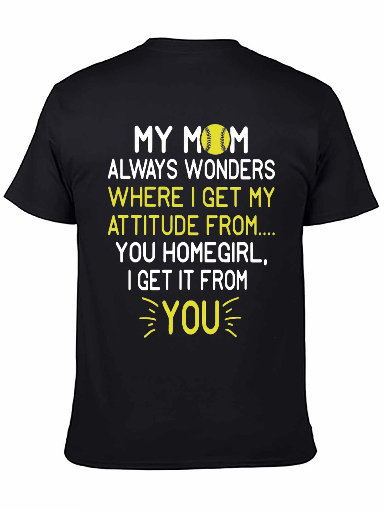 My Mom Attitude Softball T-Shirt - Homegirl Tee