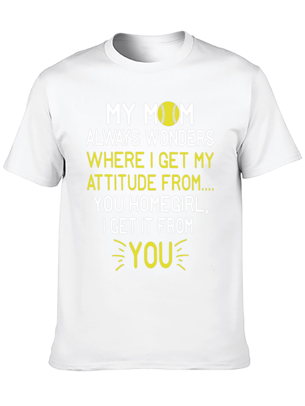 My Mom Attitude Softball T-Shirt - Homegirl Tee